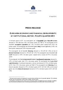 30 April[removed]PRESS RELEASE EURO AREA ECONOMIC AND FINANCIAL DEVELOPMENTS BY INSTITUTIONAL SECTOR - FOURTH QUARTER 2011 In the fourth quarter of 2011, the annual growth rate 1 of households’ gross disposable income