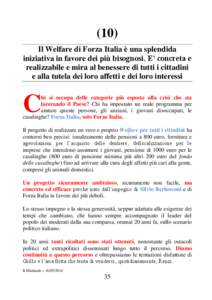 (10) Il Welfare di Forza Italia è una splendida iniziativa in favore dei più bisognosi. E’ concreta e realizzabile e mira al benessere di tutti i cittadini e alla tutela dei loro affetti e dei loro interessi