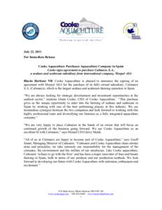 “Refusing to go with the flow”  July 22, 2011 For Immediate Release Cooke Aquaculture Purchases Aquaculture Company in Spain Cooke signs agreement to purchase Culmarex S.A.,
