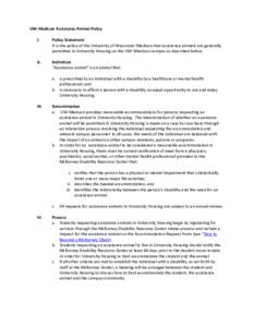 UW-Madison Assistance Animal Policy I. Policy Statement It is the policy of the University of Wisconsin–Madison that assistance animals are generally permitted in University Housing on the UW–Madison campus as descri