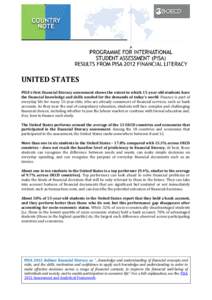 UNITED STATES PISA’s first financial literacy assessment shows the extent to which 15-year-old students have the financial knowledge and skills needed for the demands of today’s world. Finance is part of everyday lif