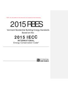 NOTE: ICC will publish the final document and complete all final formatting[removed]RBES Vermont Residential Building Energy Standards Based on the: