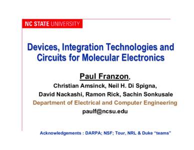 Devices, Integration Technologies and Circuits for Molecular Electronics Paul Franzon, Christian Amsinck, Neil H. Di Spigna, David Nackashi, Ramon Rick, Sachin Sonkusale Department of Electrical and Computer Engineering