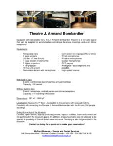 Theatre J. Armand Bombardier Equipped with retractable tiers, the J. Armand Bombardier Theatre is a versatile space that can be adapted to accommodate workshops, business meetings and even dinner receptions! Equipments: 