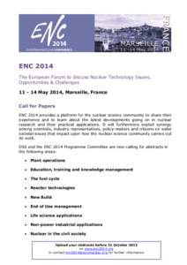 ENC 2014 The European Forum to discuss Nuclear Technology Issues, Opportunities & Challenges[removed]May 2014, Marseille, France Call for Papers ENC 2014 provides a platform for the nuclear science community to share the
