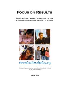 Focus on Results An Academic Impact Analysis of the Knowlege is Power Program (KIPP) www.educationalpolicy.org A research paper prepared by the Educational Policy Institute