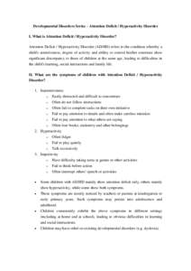 Developmental Disorders Series – Attention Deficit / Hyperactivity Disorder I. What is Attention Deficit / Hyperactivity Disorder? Attention Deficit / Hyperactivity Disorder (AD/HD) refers to the condition whereby a ch