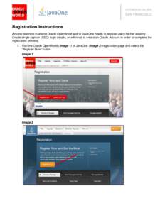 Registration Instructions Anyone planning to attend Oracle OpenWorld and/or JavaOne needs to register using his/her existing Oracle single sign-on (SSO) login details, or will need to create an Oracle Account in order to