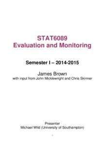 STAT6089 Evaluation and Monitoring Semester I – James Brown with input from John Micklewright and Chris Skinner