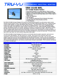 SRM-10.4B-WRL 10.4” Sunlight Readable Monitors • Specifically Deigned For Use With Wireless Video Systems • Produces Clear, Sharp Images Even In Direct, Bright Sunlight • Will Not Go To Blue Screen/Sleep Mode, Ev