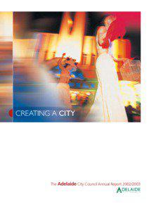 CREATING A CITY  The Adelaide City Council Annual Report[removed]