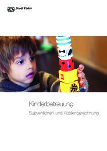 Kinderbetreuung Subventionen und Kostenberechnung Die Betreuungskosten Betreuung in den Kindertagesstätten und Horten der Stadt Zürich ist kostenpflichtig.