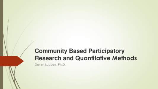 Community Based Participatory Research and Quantitative Methods Darren Lubbers, Ph.D. Spirit