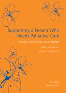 Supporting a Person Who Needs Palliative Care A GUIDE FOR FAMILY AND FRIENDS PETER HUDSON PhD ROSALIE HUDSON PhD