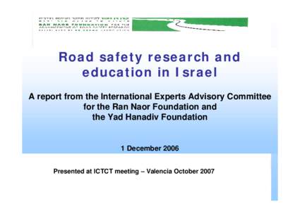 Road safety research and education in Israel A report from the International Experts Advisory Committee for the Ran Naor Foundation and the Yad Hanadiv Foundation