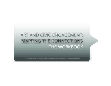 ART AND CIVIC ENGAGEMENT: MAPPING THE CONNECTIONS THE WORKBOOK A project of the Walker Art Center’s Education and Community Programs Department  Roles and Outcomes