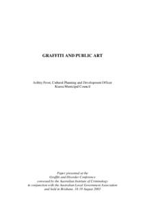 GRAFFITI AND PUBLIC ART  Ashley Frost, Cultural Planning and Development Officer Kiama Municipal Council  Paper presented at the