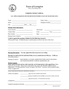 Town of Lexington Office of the Parking Clerk PARKING TICKET APPEAL ALL APPEAL REQUESTS MUST BE RECEIVED WITHIN 21 DAYS OF TICKET ISSUANCE.