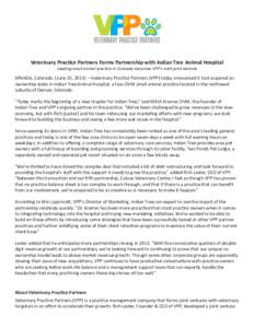 Veterinary Practice Partners Forms Partnership with Indian Tree Animal Hospital Leading small animal practice in Colorado becomes VPP’s sixth joint venture ARVADA, Colorado. (June 10, 2013) —Veterinary Practice Partn