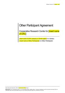 Release Version 2.0 | [Month / Year]  Other Participant Agreement Cooperative Research Centre for [insert name of CRC] [insert name of CRC company or Centre agent] (the Centre)