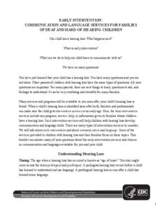 EARLY INTERVENTION: COMMUNICATION AND LANGUAGE SERVICES FOR FAMILIES OF DEAF AND HARD-OF-HEARING CHILDREN Our child has a hearing loss. What happens next? What is early intervention? What can we do to help our child lear