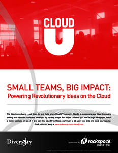 ™  Small Teams, Big Impact: Powering Revolutionary Ideas on the Cloud  The Cloud is confusing… well it can be, and that’s where CloudU™ comes in. CloudU is a comprehensive Cloud Computing