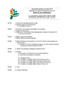 Assemblée générale annuelle 2014 Fédération des parents francophones de C.-B. Ordre du jour préliminaire Le samedi 22 novembre 2014, 13h15 à 14h45 École secondaire Jules-Verne (5445, rue Baillie, Vancouver)