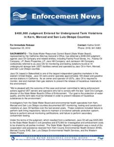 $400,000 Judgment Entered for Underground Tank Violations in Kern, Merced and San Luis Obispo Counties For Immediate Release September 25, 2012  Contact: Kathie Smith
