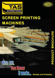PRODUCT BROCHURE  SCREEN PRINTING MACHINES  Reliably and Profitably…
