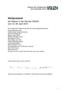 Wahlprotokoll der Wahlen in den Rat des VSUZH vom[removed]April 2013 Die Auszählung erfolgte am 28. April 2013 durch folgende Personen: Konrad Albrecht (skalp) Nicolas Diener (skalp, StuRa-Büro)