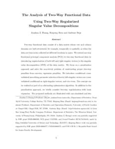 The Analysis of Two-Way Functional Data Using Two-Way Regularized Singular Value Decompositions Jianhua Z. Huang, Haipeng Shen and Andreas Buja Abstract Two-way functional data consist of a data matrix whose row and colu