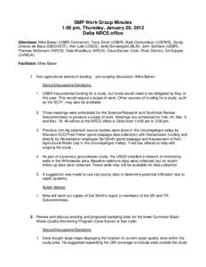 SMP Work Group Minutes 1:00 pm, Thursday, January 20, 2012 Delta NRCS office Attendees: Mike Baker (USBR-Contractor), Terry Stroh (USBR), Barb Osmundson (USFWS), Sonja Chavez de Baca (GB/GVSTF), Ken Leib (USGS), Jedd Son