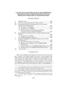 CAN YOU EAT YOUR FISH & SAVE IT TOO? IMPROVING THE PROTECTION OF PIRATED MARINE SPECIES THROUGH INTERNATIONAL TRADE MEASURES KATHERINE WEBER
 I. II.