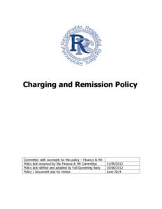 Charging and Remission Policy  Committee with oversight for this policy – Finance & HR Policy last reviewed by the Finance & HR Committee Policy last ratified and adopted by Full Governing Body Policy / Document due fo