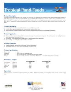 Tropical Pond Feeds Product Description Zeigler® Tropical Pond Feeds come in two versions, 33% protein and 45% protein and now contain 50% more animal protein to meet the needs of todays tropical fish farms. These meals