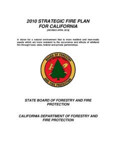 2010 STRATEGIC FIRE PLAN FOR CALIFORNIA [REVISED APRILA vision for a natural environment that is more resilient and man-made assets which are more resistant to the occurrence and effects of wildland