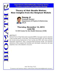 Department of Biomathematics Seminar Series: Frontiers in Systems and Integrative Biology Theory of Hair Bundle Motion; New Insights from the Simplest Models Seung Ji