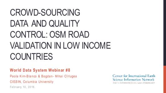 CROWD-SOURCING DATA AND QUALITY CONTROL: OSM ROAD VALIDATION IN LOW INCOME COUNTRIES World Data System Webinar #8