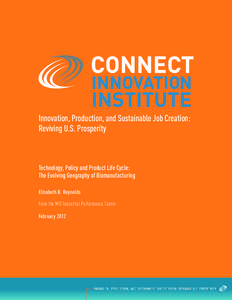 Innovation, Production, and Sustainable Job Creation: Reviving U.S. Prosperity Technology, Policy and Product Life Cycle: The Evolving Geography of Biomanufacturing Elisabeth B. Reynolds