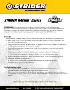 STRIDER RACING Basics ® STRIDER RACING events allow kids to come together, share their passion for STRIDER Bikes and participate in some friendly competitive racing. Many times, these events also have STRIDER Adventure 