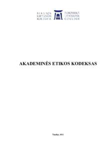 AKADEMINöS ETIKOS KODEKSAS  Šiauliai, 2011 I. BENDROSIOS NUOSTATOS 1. Svarbiausios Šiaur÷s Lietuvos kolegijos (toliau – Kolegijos) veiklos gair÷s – užtikrinti