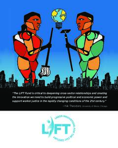 “The LIFT Fund is critical to deepening cross-sector relationships and creating the innovation we need to build progressive political and economic power and support worker justice in the rapidly changing conditions of 