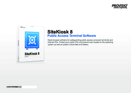 SiteKiosk 8  Public Access Terminal Software Kiosk browser software for safeguarding public access computer terminals and Internet PCs. Protect your public PCs and prevent user access to the operating system as well as s