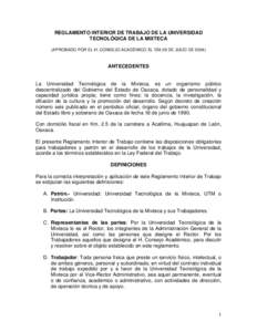 REGLAMENTO INTERIOR DE TRABAJO DE LA UNIVERSIDAD TECNOLÓGICA DE LA MIXTECA (APROBADO POR EL H. CONSEJO ACADÉMICO EL DÍA 29 DE JULIO DE[removed]ANTECEDENTES