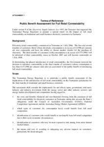 ATTACHMENT 1  Terms of Reference Public Benefit Assessment for Full Retail Contestability Under section 9 of the Electricity Supply Industry Act 1995, the Treasurer has requested the Tasmanian Energy Regulator to prepare