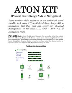 ATON KIT (Federal Short Range Aids to Navigation) Every member while underway on an authorized patrol should check every ATON—Federal Short Range Aid to Navigation—that they pass and report any observed discrepancies