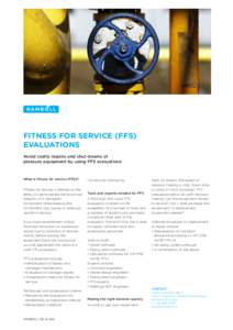 FITNESS FOR SERVICE (FFS) EVALUATIONS Avoid costly repairs and shut-downs of pressure equipment by using FFS evaluations  What is fitness for service (FFS)?