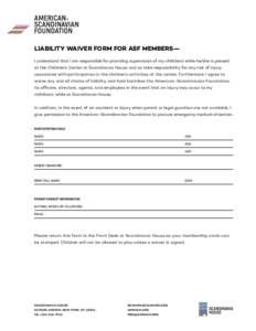 LIABILITY WAIVER FORM FOR ASF MEMBERS— I understand that I am responsible for providing supervision of my child(ren) while he/she is present at the Children’s Center at Scandinavia House and so take responsibility fo