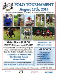 POLO TOURNAMENT August 17th, 2014 T h e f i r s t p o l o t o u r n a m e n t t o b e h e l d i n Va n c o u v e r i n o v e r 2 0 y e a r s !  Gates Open @ 12:30