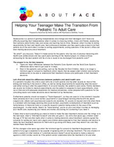 Helping Your Teenager Make The Transition From Pediatric To Adult Care Prepared for AboutFace By Arlette Lefebvre, MD Psychiatrist at SickKids, Toronto Adolescence is a period of growing independence and change and most 